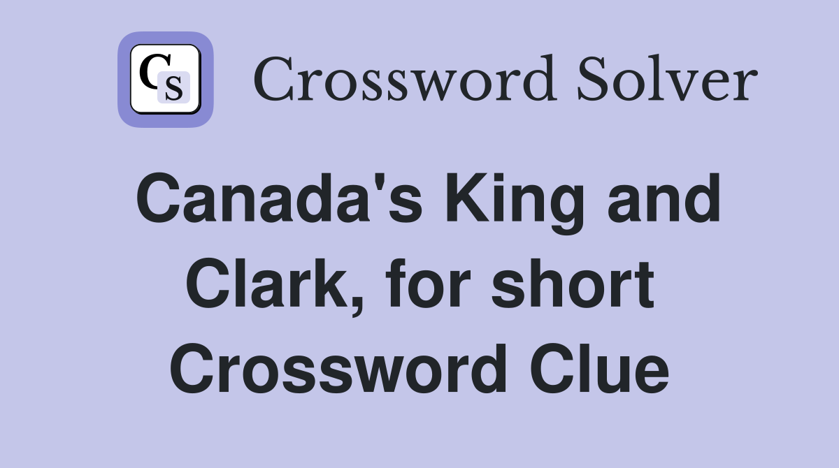 Canada's King and Clark, for short Crossword Clue