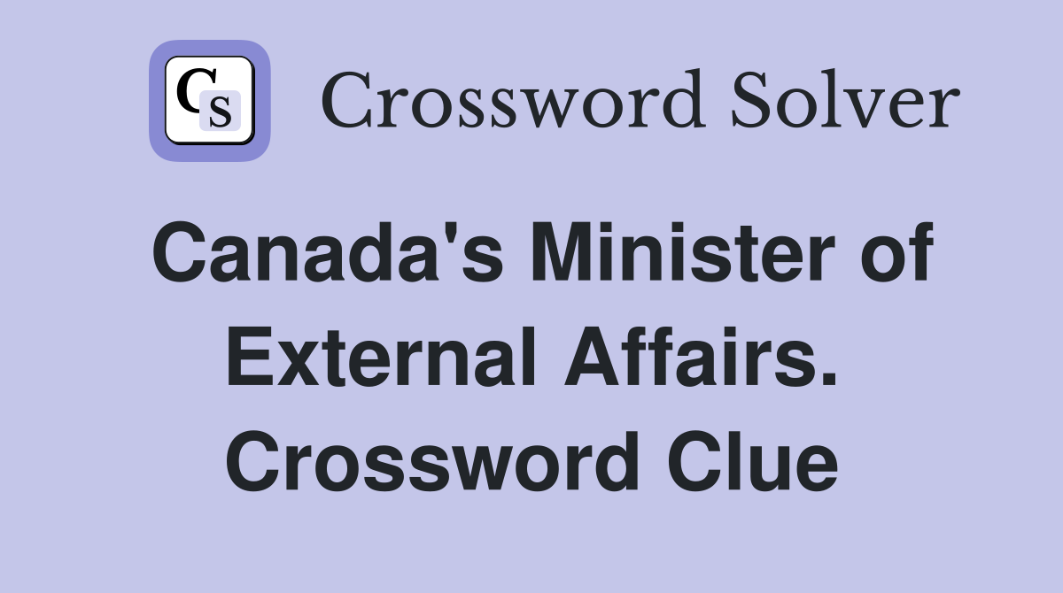 Canada's Minister of External Affairs. Crossword Clue