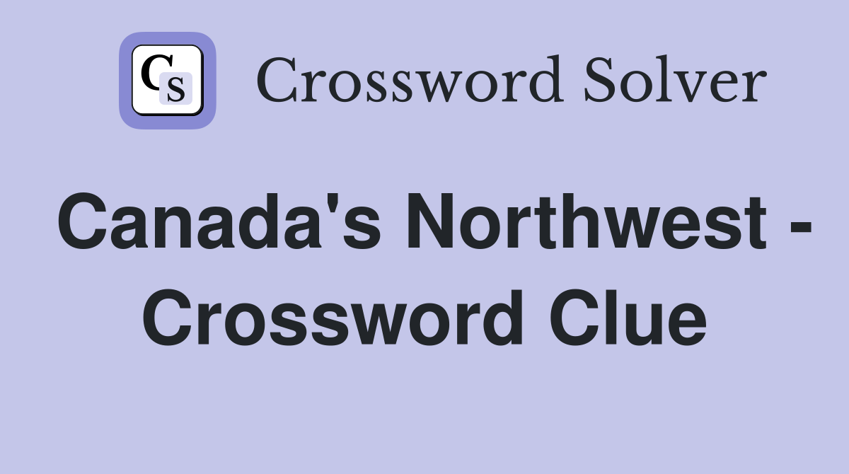 Canada's Northwest - Crossword Clue