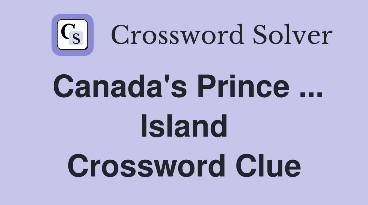 Canada's Prince ... Island Crossword Clue
