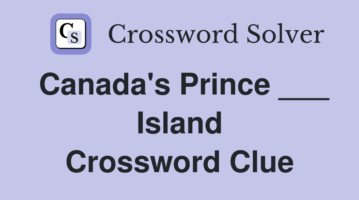 Canada's Prince ___ Island Crossword Clue
