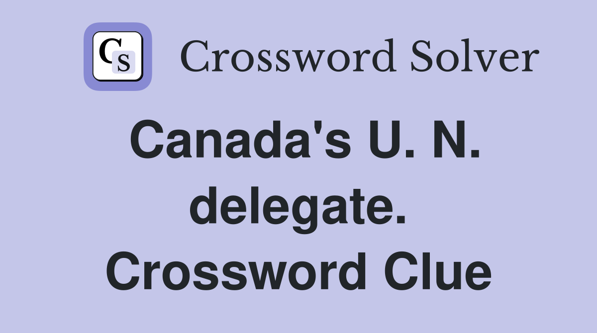 Canada's U. N. delegate. Crossword Clue