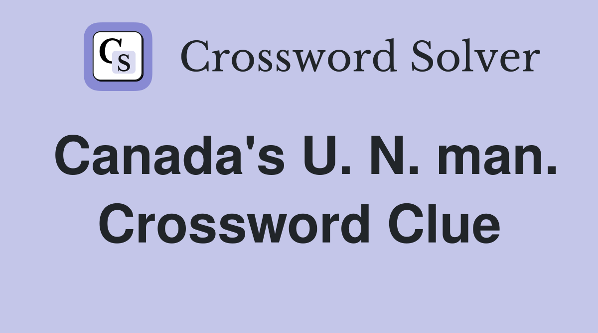 Canada's U. N. man. Crossword Clue