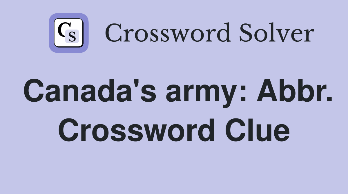Canada's army: Abbr. Crossword Clue