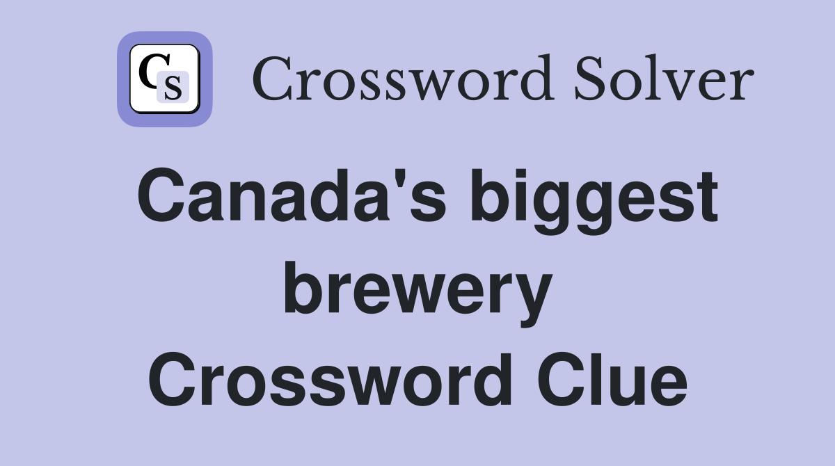Canada's biggest brewery Crossword Clue