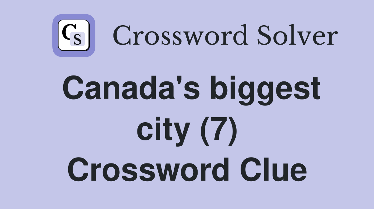 Canada's biggest city (7) Crossword Clue