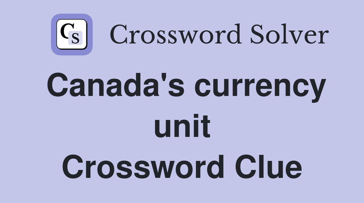 Canada's currency unit Crossword Clue