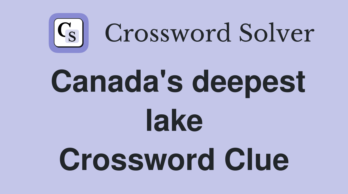 Canada's deepest lake Crossword Clue