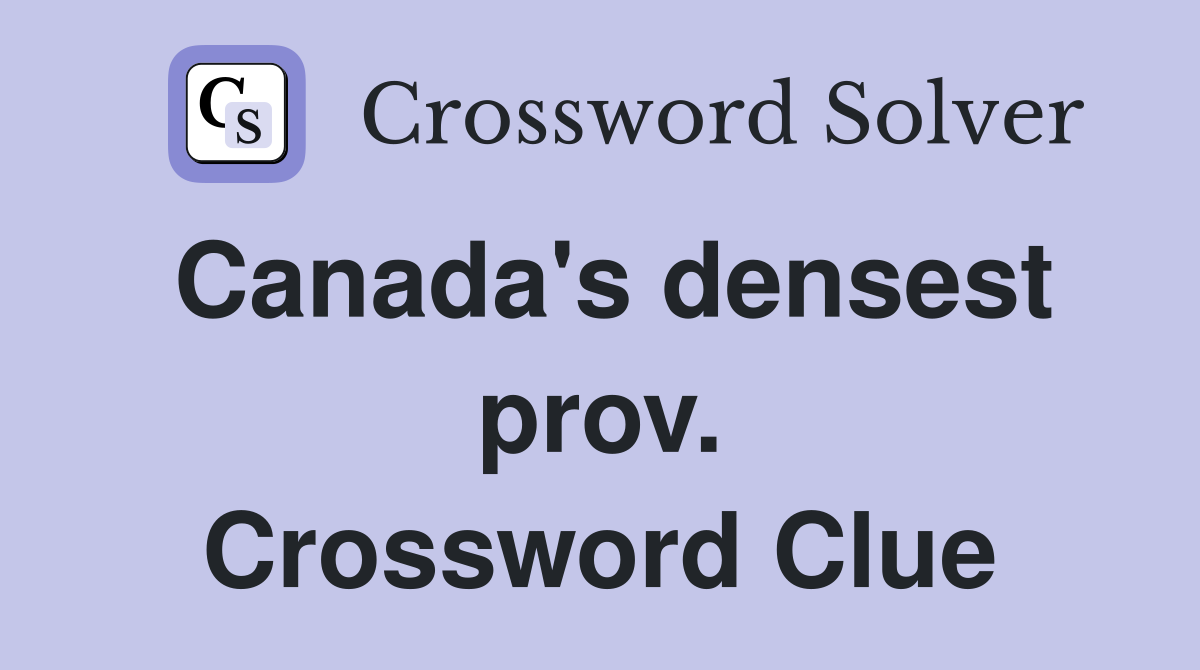 Canada's densest prov. Crossword Clue