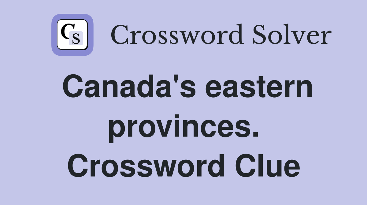 Canada's eastern provinces. Crossword Clue