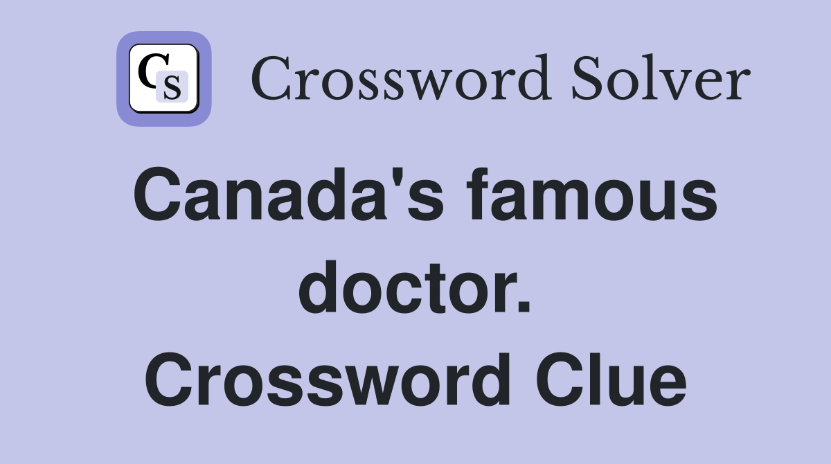 Canada's famous doctor. Crossword Clue