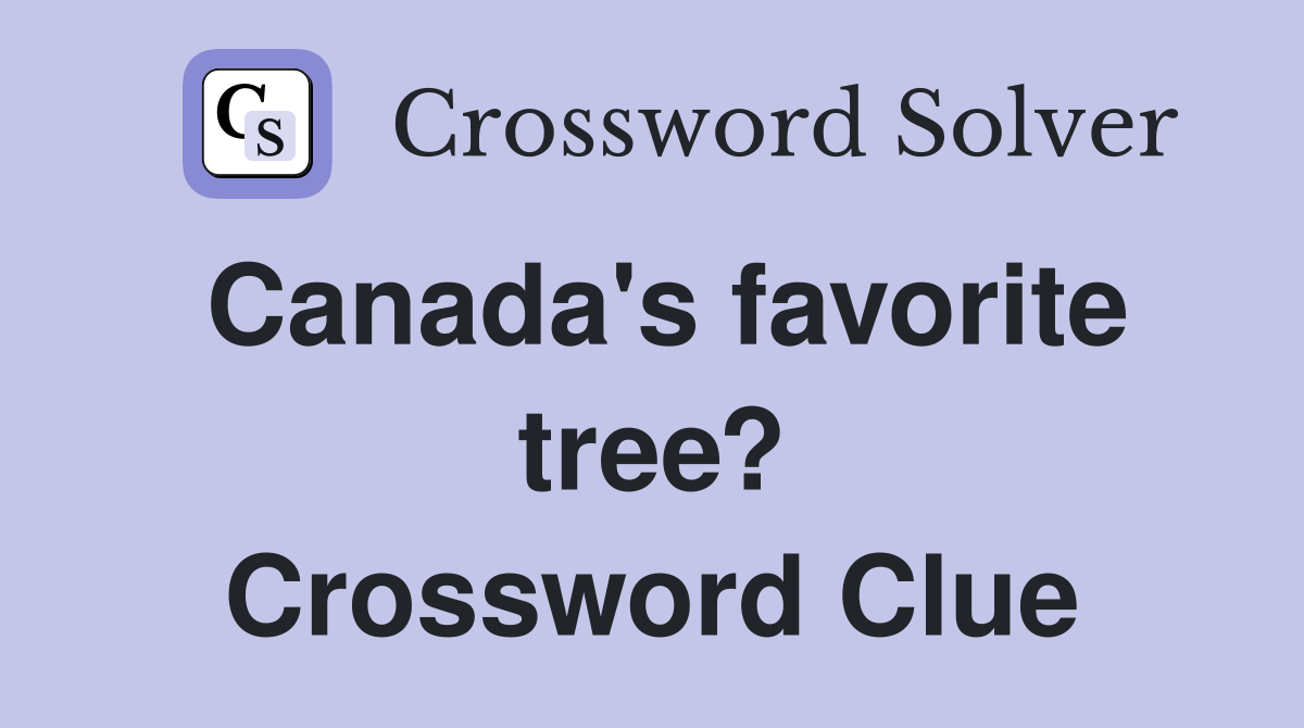 Canada's favorite tree? Crossword Clue