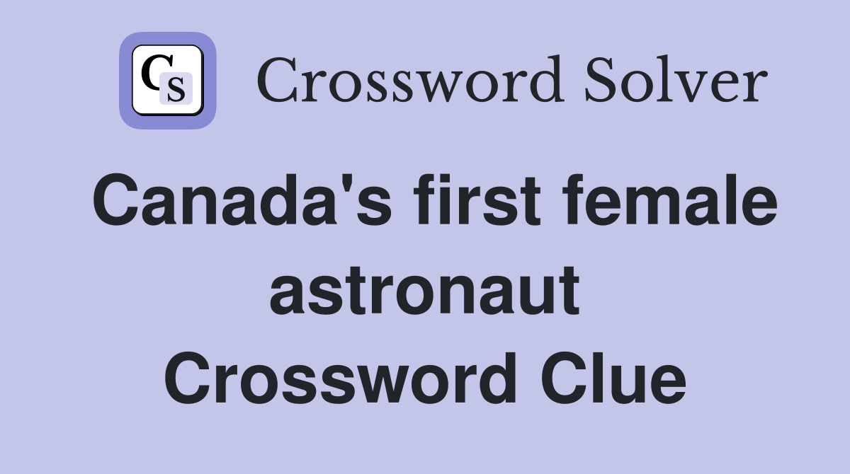 Canada's first female astronaut Crossword Clue