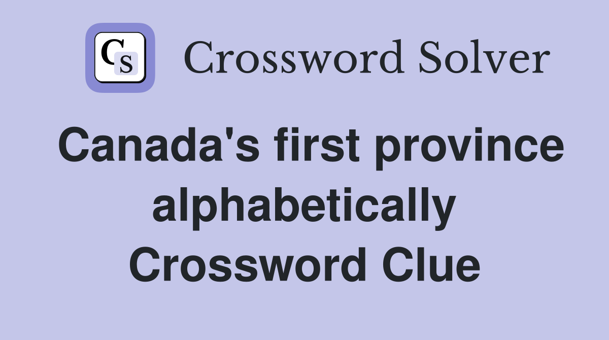 Canada's first province alphabetically Crossword Clue