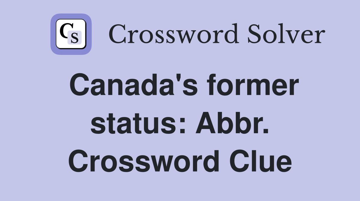 Canada's former status: Abbr. Crossword Clue