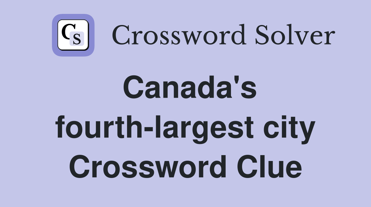 Canada's fourth-largest city Crossword Clue
