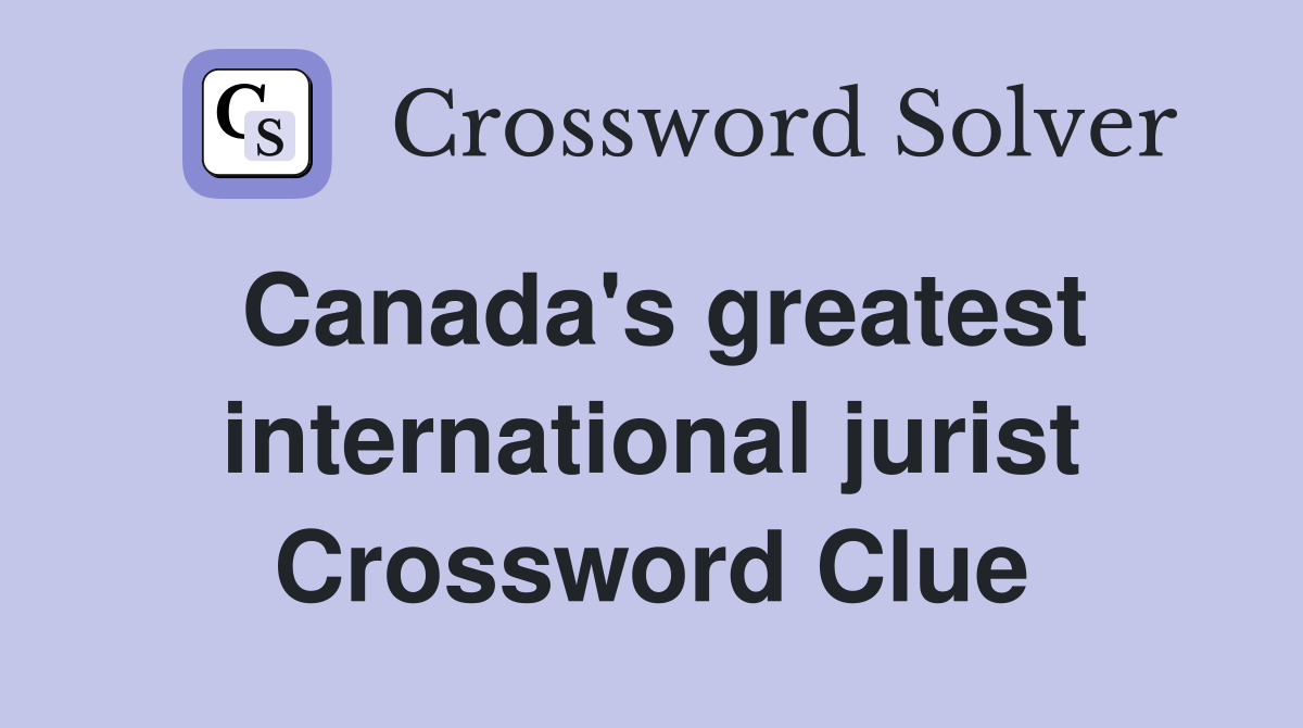 Canada's greatest international jurist Crossword Clue
