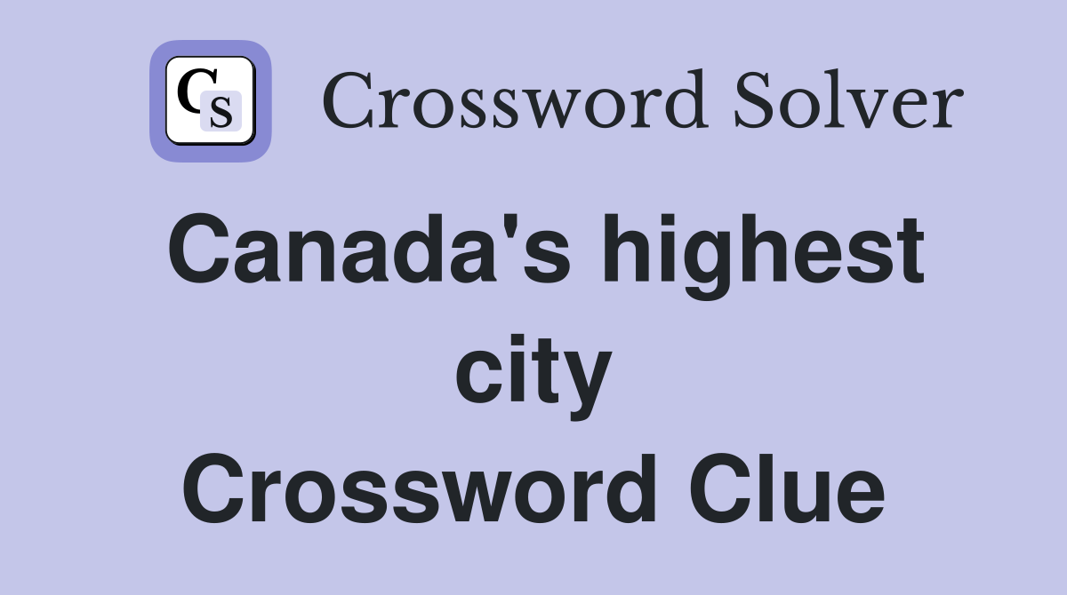 Canada's highest city Crossword Clue