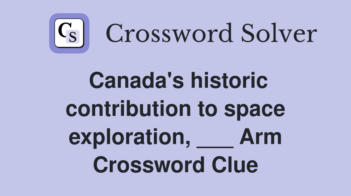 Canada's historic contribution to space exploration, ___ Arm Crossword Clue