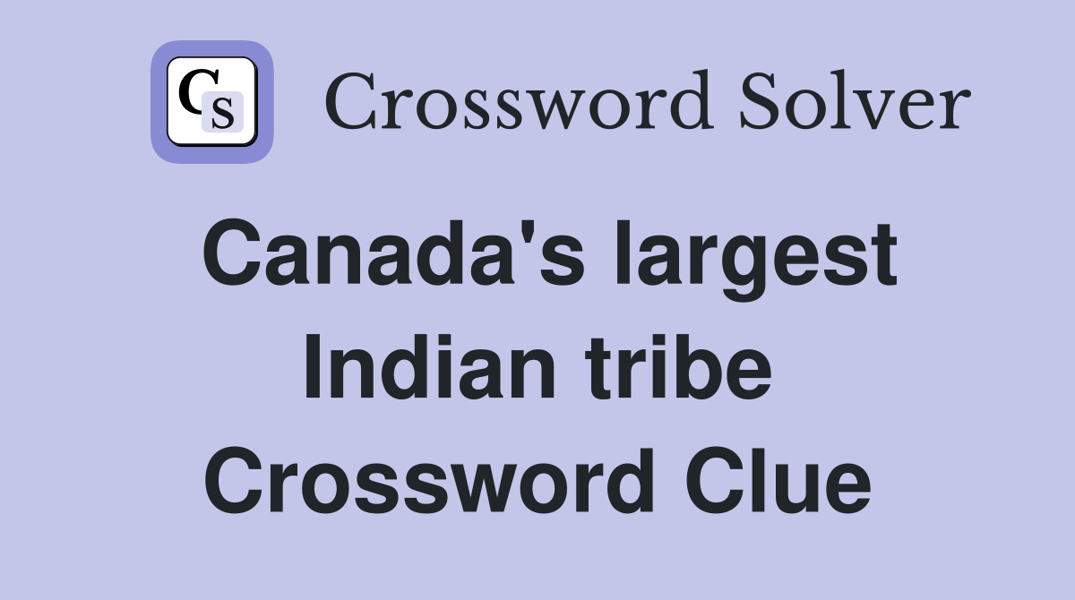Canada's largest Indian tribe Crossword Clue