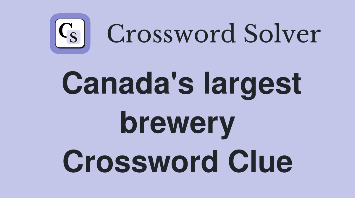 Canada's largest brewery Crossword Clue