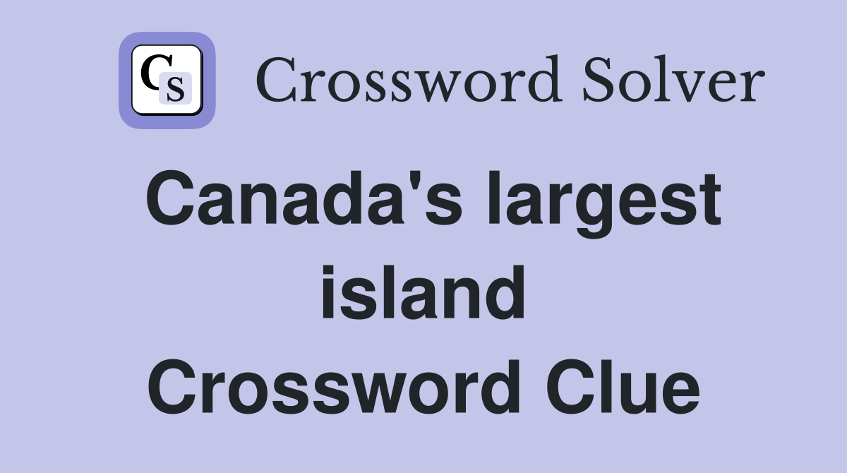 Canada's largest island Crossword Clue