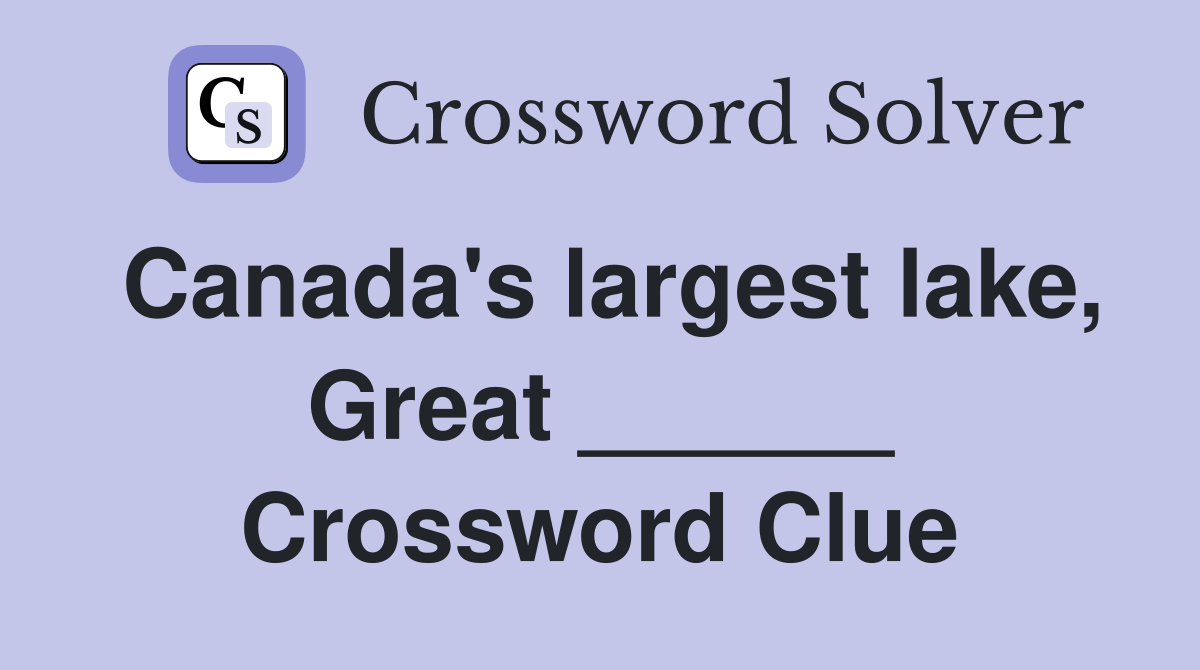 Canada's largest lake, Great ______ Crossword Clue
