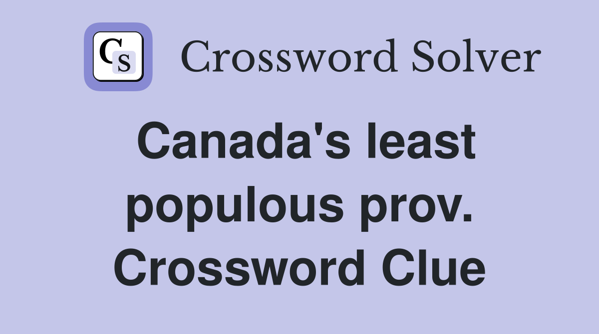 Canada's least populous prov. Crossword Clue