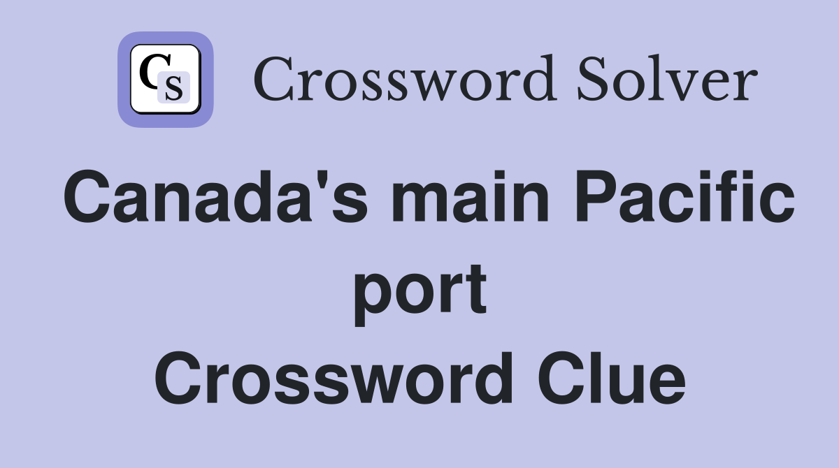 Canada's main Pacific port Crossword Clue
