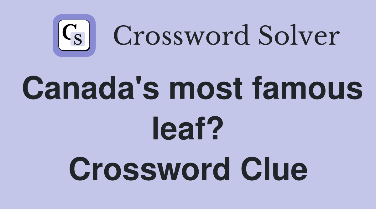 Canada's most famous leaf? Crossword Clue