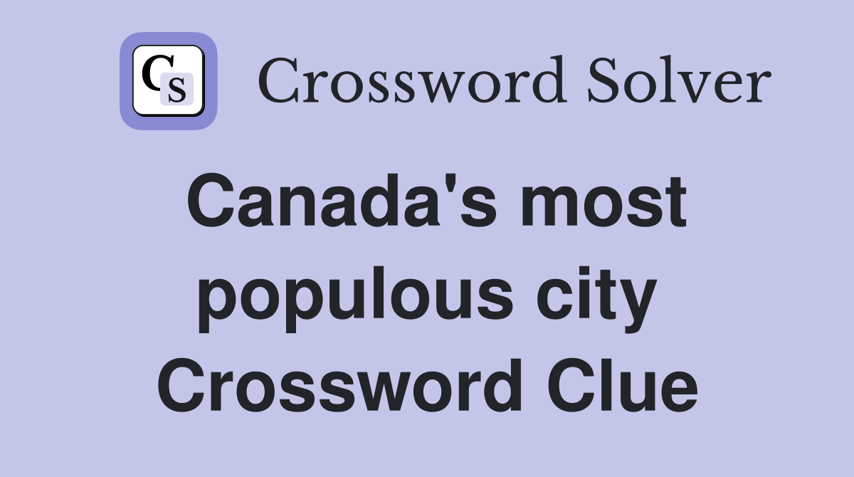 Canada's most populous city Crossword Clue