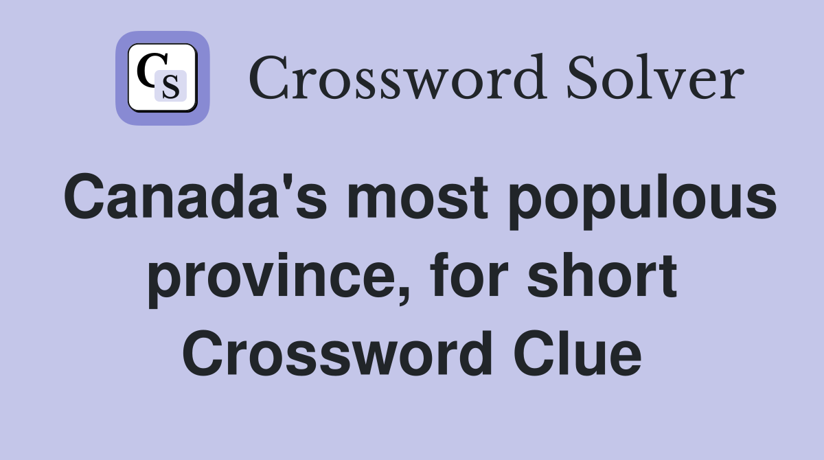 Canada's most populous province, for short Crossword Clue