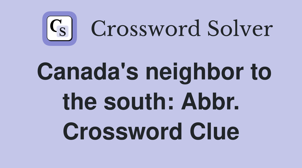 Canada's neighbor to the south: Abbr. Crossword Clue