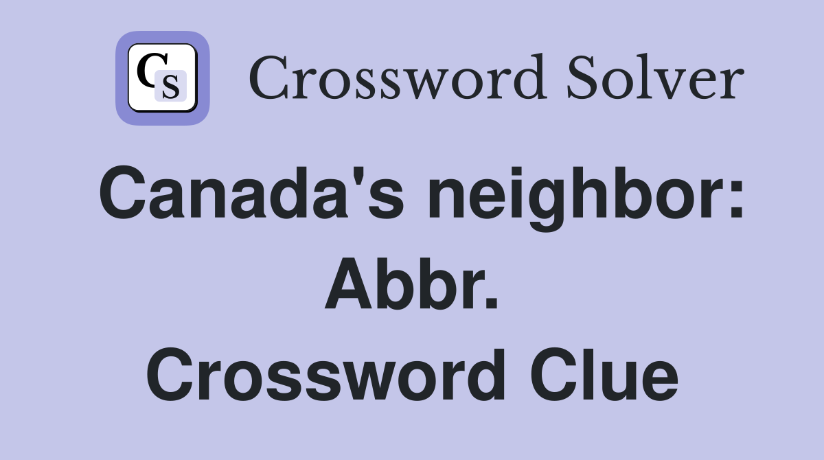 Canada's neighbor: Abbr. Crossword Clue