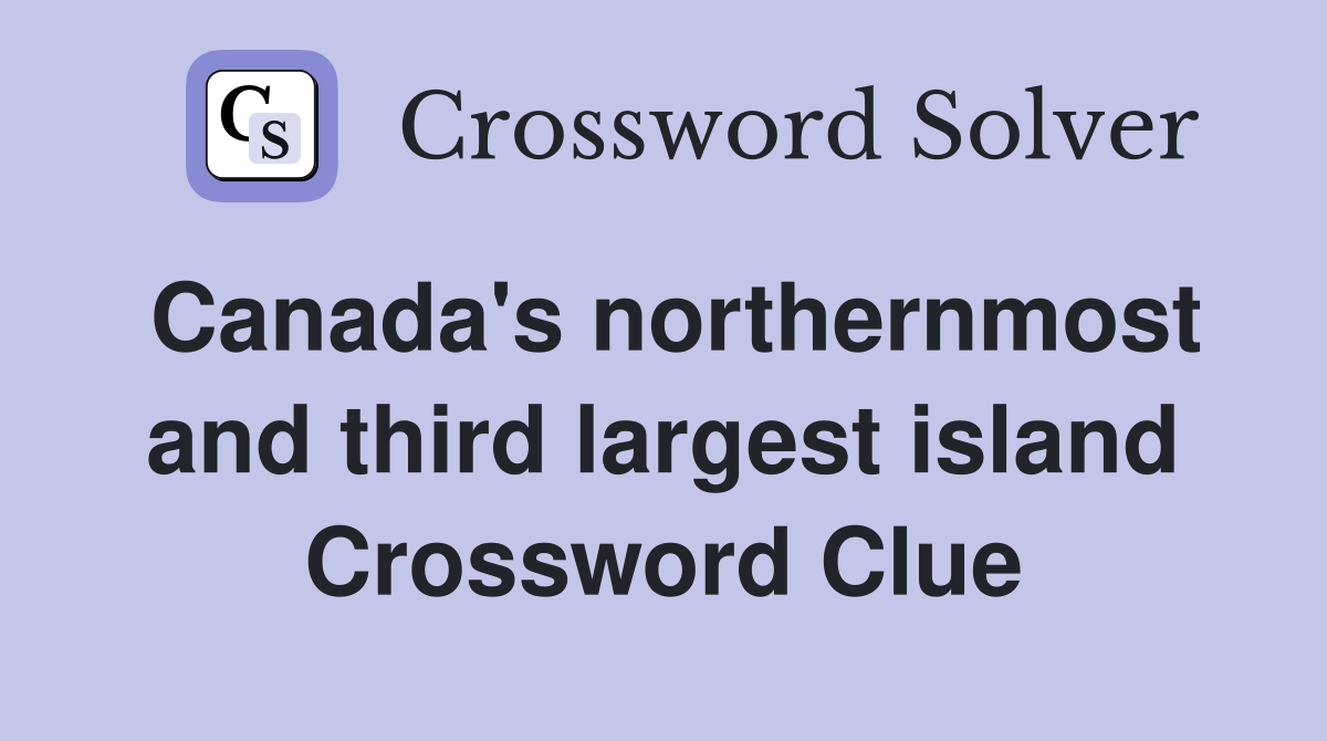 Canada's northernmost and third largest island Crossword Clue
