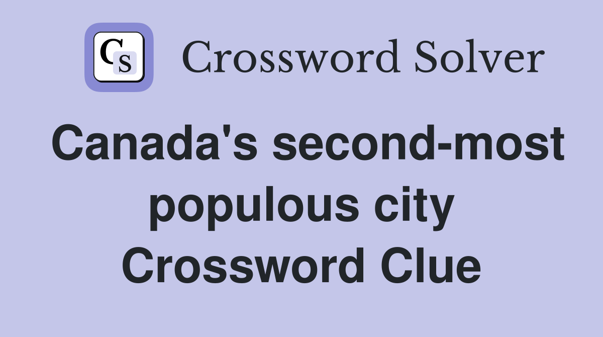Canada's second-most populous city Crossword Clue