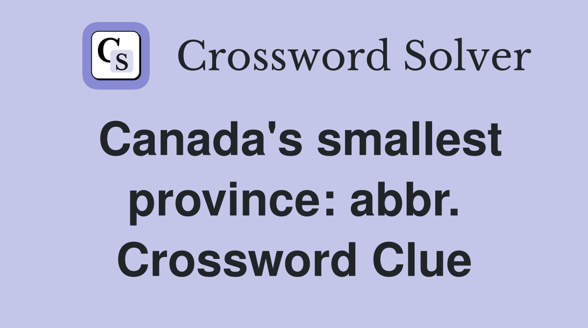 Canada's smallest province: abbr. Crossword Clue