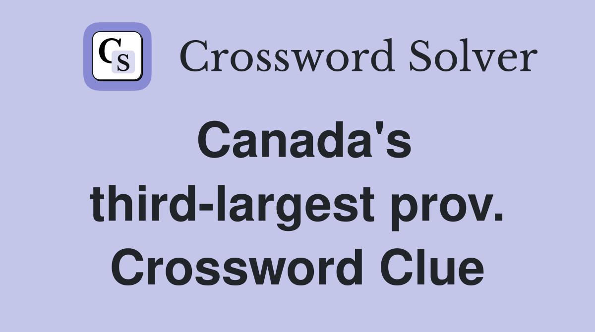 Canada's third-largest prov. Crossword Clue