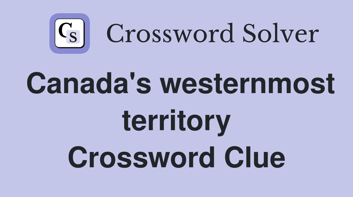 Canada's westernmost territory Crossword Clue