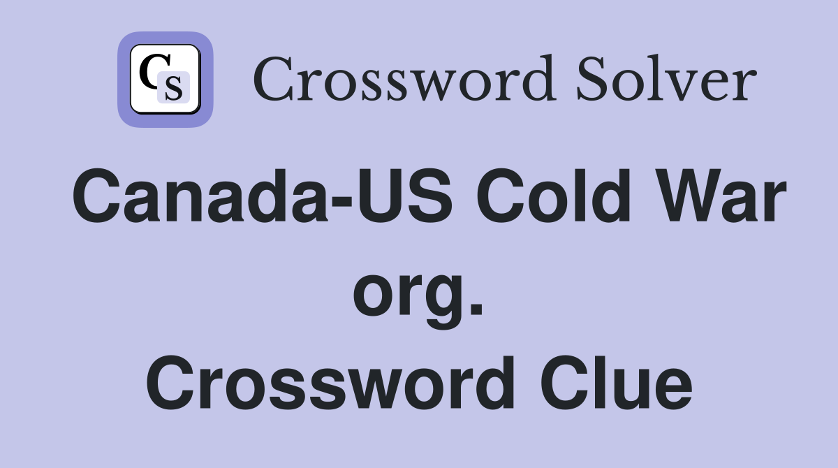 Canada-US Cold War org. Crossword Clue