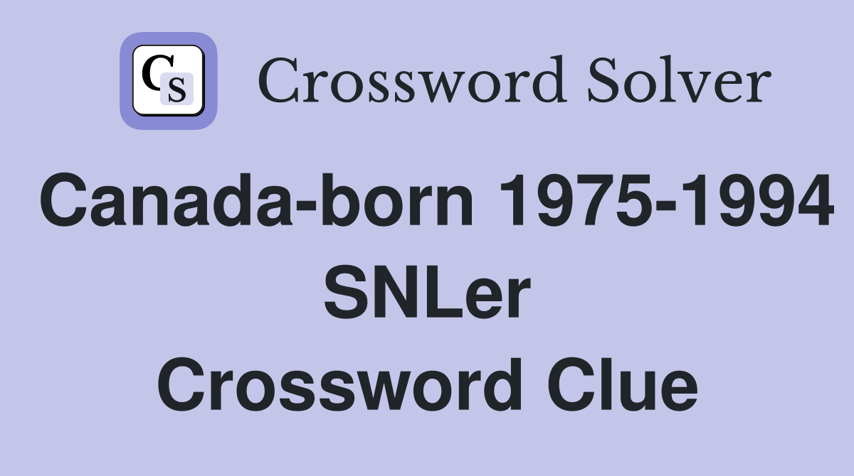 Canada-born 1975-1994 SNLer Crossword Clue