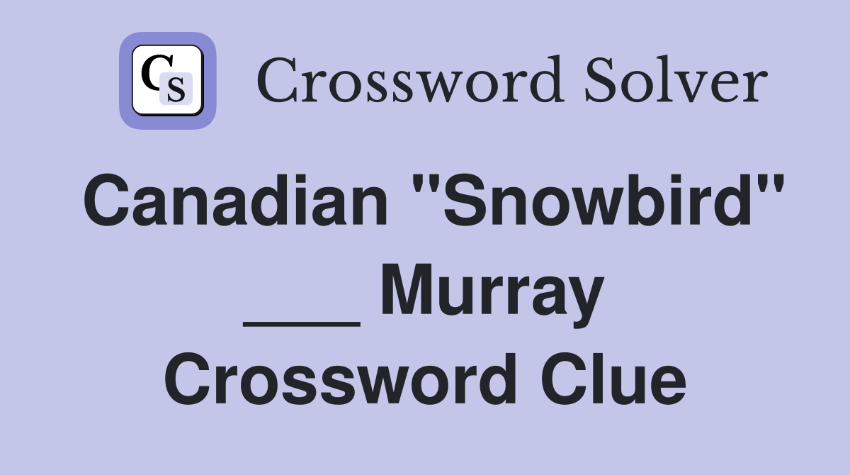 Canadian "Snowbird" ___ Murray Crossword Clue