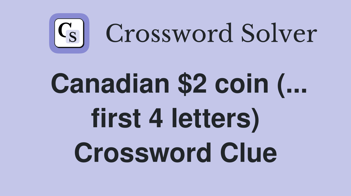 Canadian $2 coin (... first 4 letters) Crossword Clue