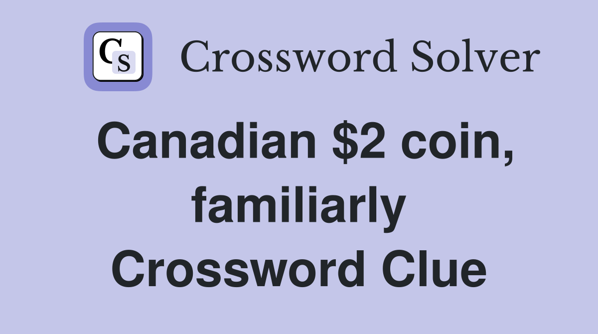 Canadian $2 coin, familiarly Crossword Clue