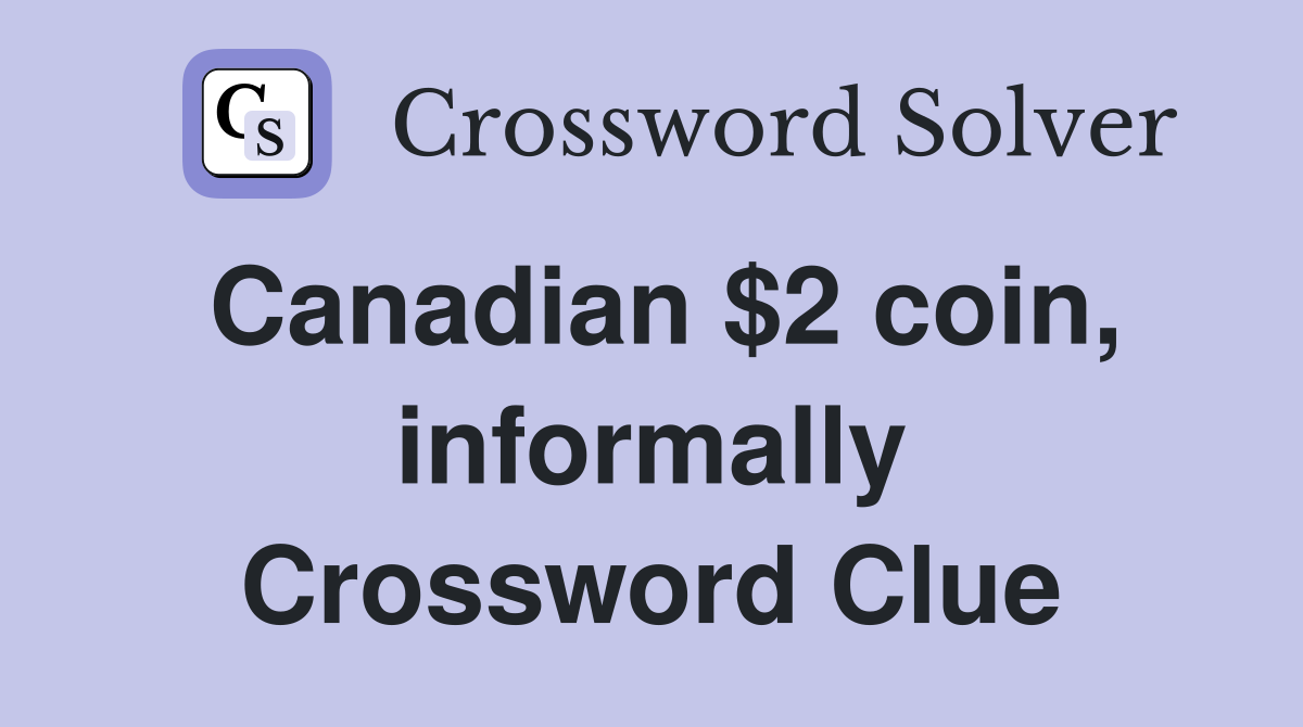 Canadian $2 coin, informally Crossword Clue