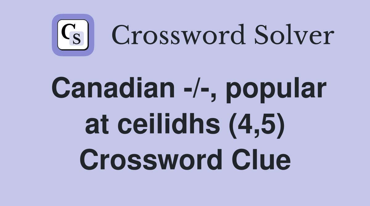 Canadian -/-, popular at ceilidhs (4,5) Crossword Clue