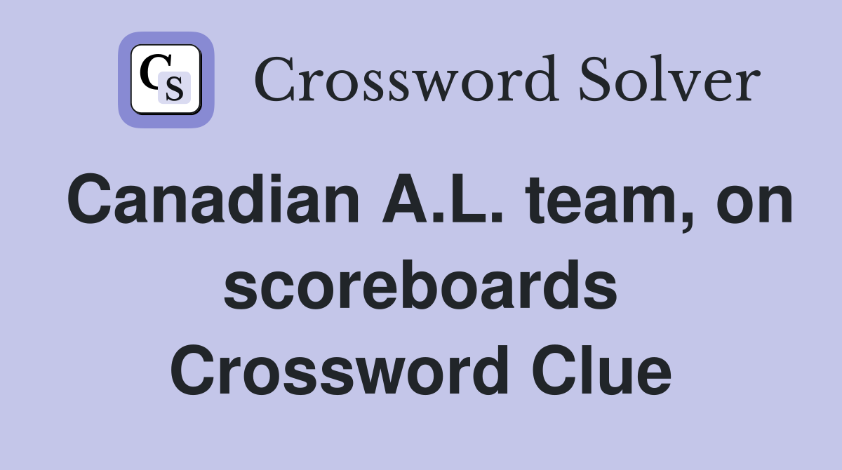 Canadian A.L. team, on scoreboards Crossword Clue
