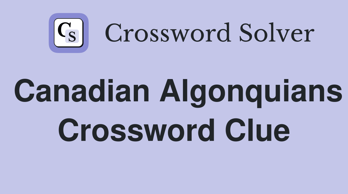 Canadian Algonquians Crossword Clue