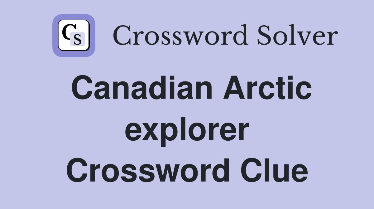 Canadian Arctic explorer Crossword Clue