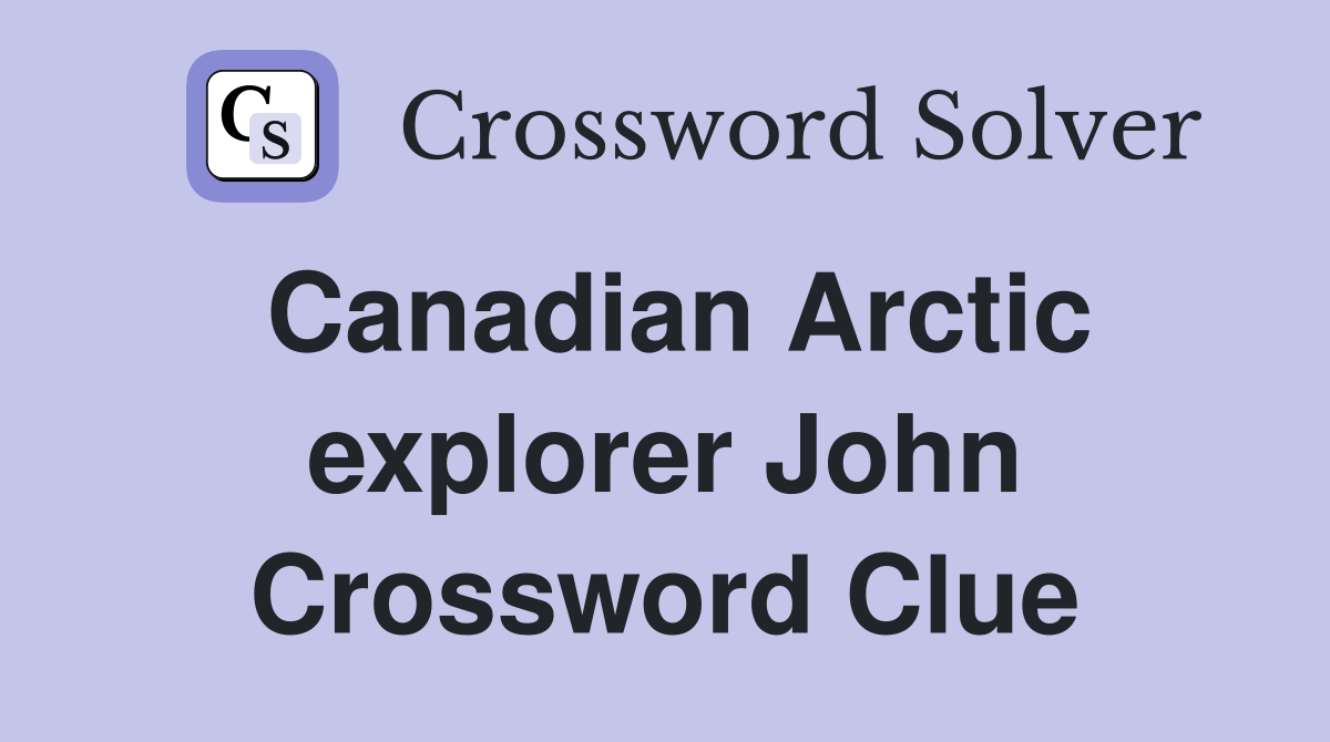 Canadian Arctic explorer John Crossword Clue
